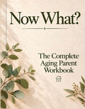 Now What? The Complete Aging Parents Workbook (Printed Edition)