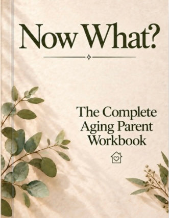 Now What? The Complete Aging Parents Workbook (Printed Edition)